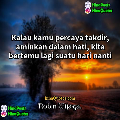 Robin Wijaya Quotes | Kalau kamu percaya takdir, aminkan dalam hati,
